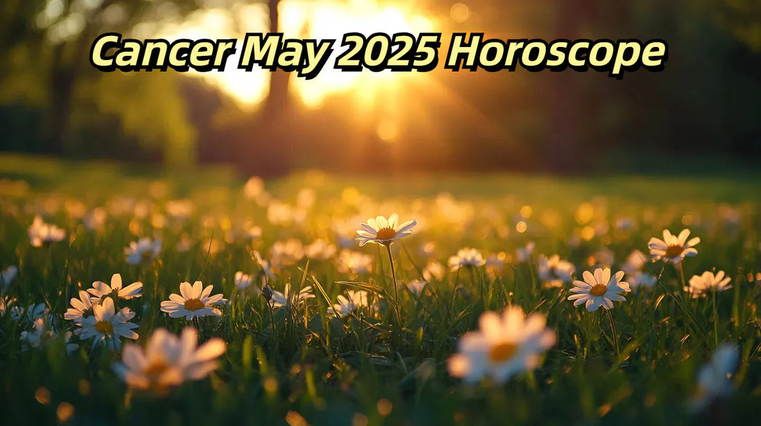 Cancer May 2025 Horoscope: Love, Career, Money & Health Predictions